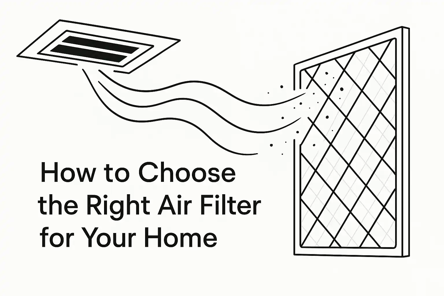 How to Choose the Right Air Filter for Your Home: Types, Ratings, and Maintenance Tips