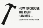 How to Choose the Right Type of Hammer